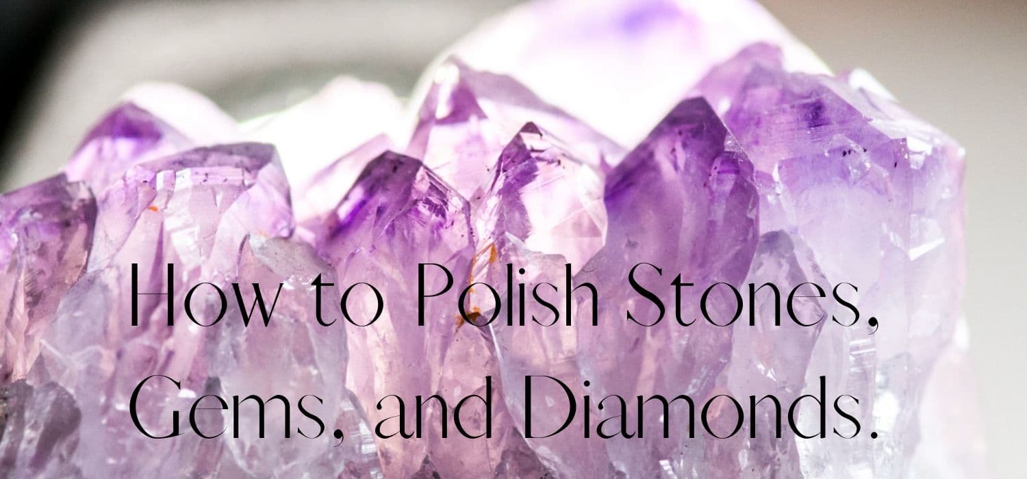 How to Polish Stones, Gems, and Diamonds Ganoksin